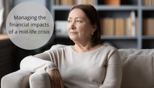 Managing the financial impacts of a mid-life crisis